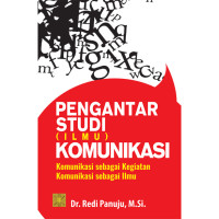 Pengantar Studi Ilmu Komunikasi : Komunikasi sebagai kegiatan komunikasi sebagai Ilmu