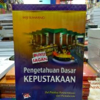 Pengetahuan Dasar Kepustakaan : Sisi Penting Perpustakaan dan Pustakawan