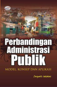 Perbandingan Administrasi Publik; Model, Konsep dan Aplikasi