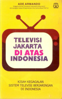 Televisi Jakarta di atas Indonesia kisah kegagalan sistim televisi berjaringan di Indonesia