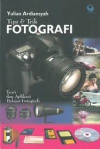 Tips Dan Trik Fotografi : Teori dan Aplikasi Belajar Fotografi