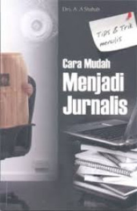 Cara Mudah Menjadi Jurnalis : Tips & Trik menulis