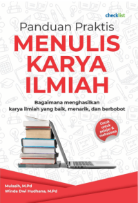 Panduan Praktis Menulis Karya Ilmiah : Bagaimana menghasilkan karya ilmiah yang baik, menarik, dan berbobot