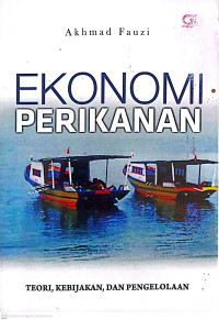 Ekonomi perkanan : teori, kebijakan, dan pengelolaan