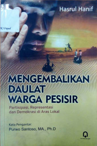 Mengembalikan daulat warga pesisir : partisipasi, representasi dan demokrasi di aras lokal