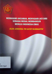 Memaami ancaman, menyadari jati diri sebagai modal membangun menuju Indonesia Emas