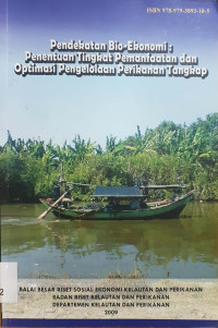 Pendekatan bio-ekonomi : penentuan tingkat pemanfaatan dan optimasi pengelolaan perikanan tangkap