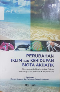 Perubahan iklim dan kehidupan biota akuatik (dampak pada bioakumulasi bahan berbahaya dan beracun & reproduksi)