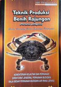 Teknik produksi benih rajungan (Portunus pelagius) : (suatu alternatif usaha budidaya perikanan)