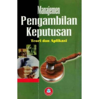 Manajemen Pengambilan Keputusan : Teori dan Aplikasi