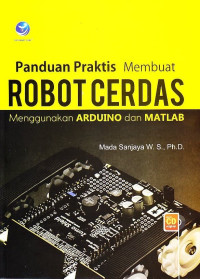 Panduan Praktis Membuat Robot Cerdas Menggunakan Arduino & Matlab