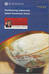 Positioning Indonesia dalam Konstelasi Dunia : Berbagai Isu Indonesia 10 Tahun Ke Depan