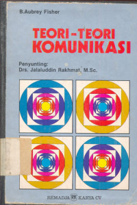 Teori-Teori Komunikasi : Perspektif Mekanistis, Psikologis, Interaksional, dan Pragmatis