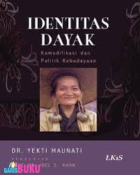 Identitas Dayak : komodifikasi dan politik kebudayaan.-- Cet. 1