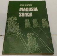 Manusia Sunda Sebuah Esai Tentang Tokoh-tokoh Sastra Dan Sejarah