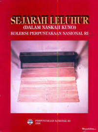 Sejarah Leluhur : Dalam Naskah kuno Koleksi Perpustakaan Nasional RI