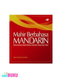 Mahir berbahasa Mandarin : Berkomunikasi dalam bahasa mandarin tanpa rasa takut