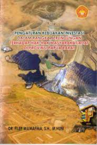 Pengaturan Kebijakan Investasi Dalam Rangka Perlindungan Terhadap Ha-Hak Masyarakat Adat di Provinsi Papua Barat