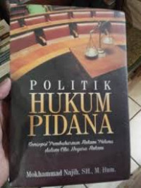 Politik Hukum Pidana ( Konsepsi pembaharuan hukum pidana dalam cita negara hukum )