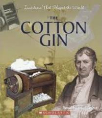 Inventions That Shaped The World : The Cotton Gin