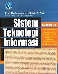 Sistem Teknologi Informasi Pendekatan Terintegrasi : Konsep Dasar, Teknologi, Aplikasi, Pengembangan dan Pengelolaan