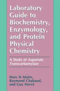 Labolatory Guide To Biochemistry, Enzymology, And Protein Physical Chemistry