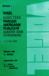 Vogel: Buku Teks Analisis Anorganik Kualitatif Makro Dan Semimikro Bagian I