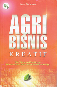 Agribisnis kreatif:pilar wirausaha masa depan, kekuatan dunia baru menuju kemakmuran hijau