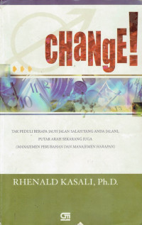 Change! Tak peduli berapa jauh jalan salah yang telah anda jalani, putar arah sekarang juga. ( manajemen perubahan dan manajemen harapan)