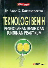 Teknologi benih: pengolahan benih dan tuntunan praktikum