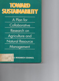 Toward sustainability: A plan for collabotive research on agriculture and natural resource management