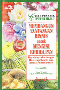 Membangun tantangan bisnis untuk mengisi kehidupan: berwirausaha dengan basis agribisnis dan bisnis pabrikasinya