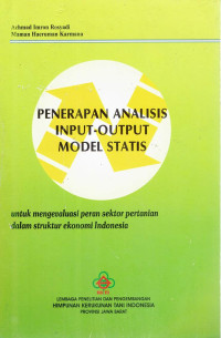 Penerapan analisis input-output model statis: untuk mengevaluasi peran sektor pertanian dalam struktur ekonomi indonesia