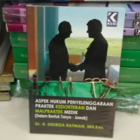 Aspek hukum Penyelenggaraan praktek kedokteran dan malpraktek medik (dalam bentuk Tanya - Jawab)