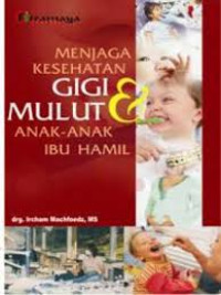 Menjaga Kesehatan Gigi Mulut dan Anak-anak Ibu Hamil