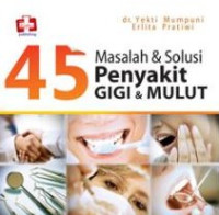 45 Masalah & Solusi penyakit Gigi & Mulut