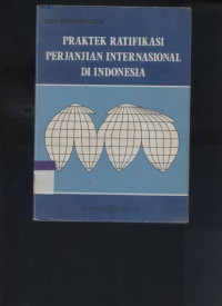 PRAKTEK RATIFIKASI PERJANJIAN INTERNASIONAL DI INDONESIA