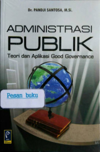 ADMINISTRASI PUBLIK : Teori dan Aplikasi Good Governance