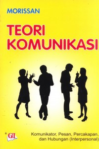 Teori Komunikasi : Komunikator, Pesan, Percakapan, dan hubungan ( Interpersonal )