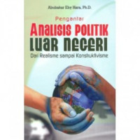 PENGANTAR ANALISIS POLITIK LUAR NEGERI : Dari Realisme Sampai Konstruktivisme