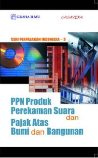 SERI PERPAJAKAN INDONESIA 3 : PPN PRODUK PEREKAMAN SUARA DAN PAJAK ATAS BUMI & BANGUNAN