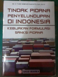 TINDAKAN PIDANA PENYELUNDUPAN DI INDONESIA : Kebijakan Formulasi Sanksi Pidana