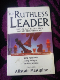 THE RUTHLESS LEADER : Disiplin dan Keteguhan Dalam Kepemimpinan