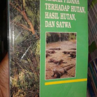 TINDAK PIDANA TERHADAP HUTAN, HASIL HUTAN DAN SATWA