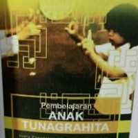 PEMBELAJARAN ANAK TUNAGRAHITA : Suatu Pengantar Dalam Pendidikan Inklusi