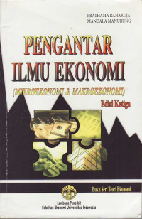 Pengantar ilmu ekonomi : mikroekonomi & makroekonomi