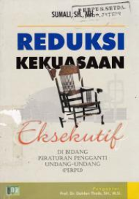 REDUKSI KEKUASAAN EKSEKUTIF : DI BIDANG PERATURAN PENGGANTI UU