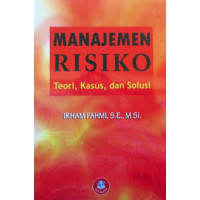 MANAKEMEN RESIKO :Teori, Kasus, dan Solusi