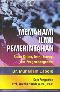 MEMAHAMI ILMU PEMERINTAHAN : Suatu Kajian, Tepri, Konsep, dan Pengembangan