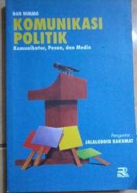 Komunikasi Politik : Komunikator, Pesan dan Media